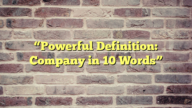 “Powerful Definition: Company in 10 Words”