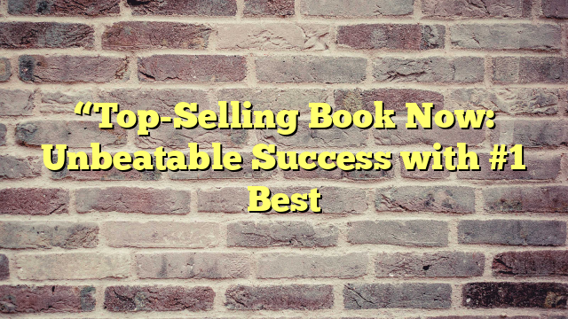 “Top-Selling Book Now: Unbeatable Success with #1 Best